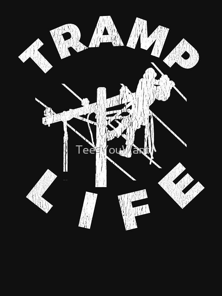 Tramp Life ~ Lineman Pride by TeesYouWant