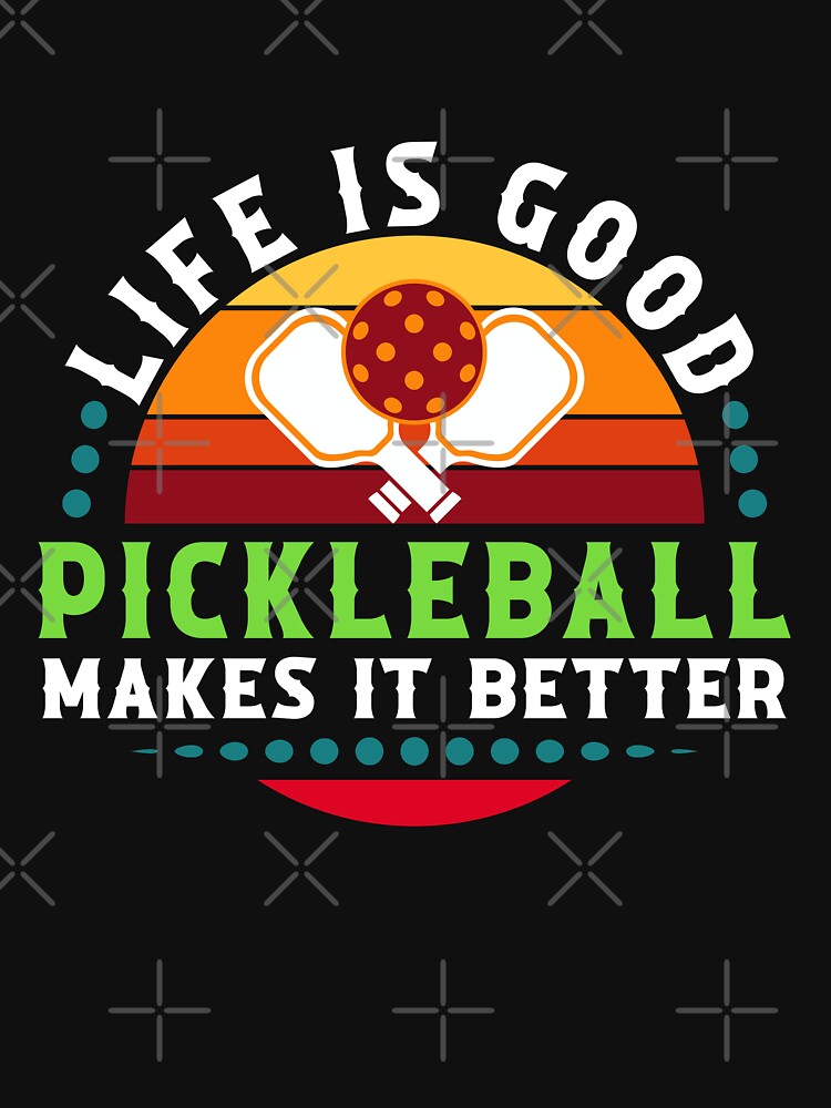 Life is good, Pickleball makes it better - t-shirt by ArthousePromos
