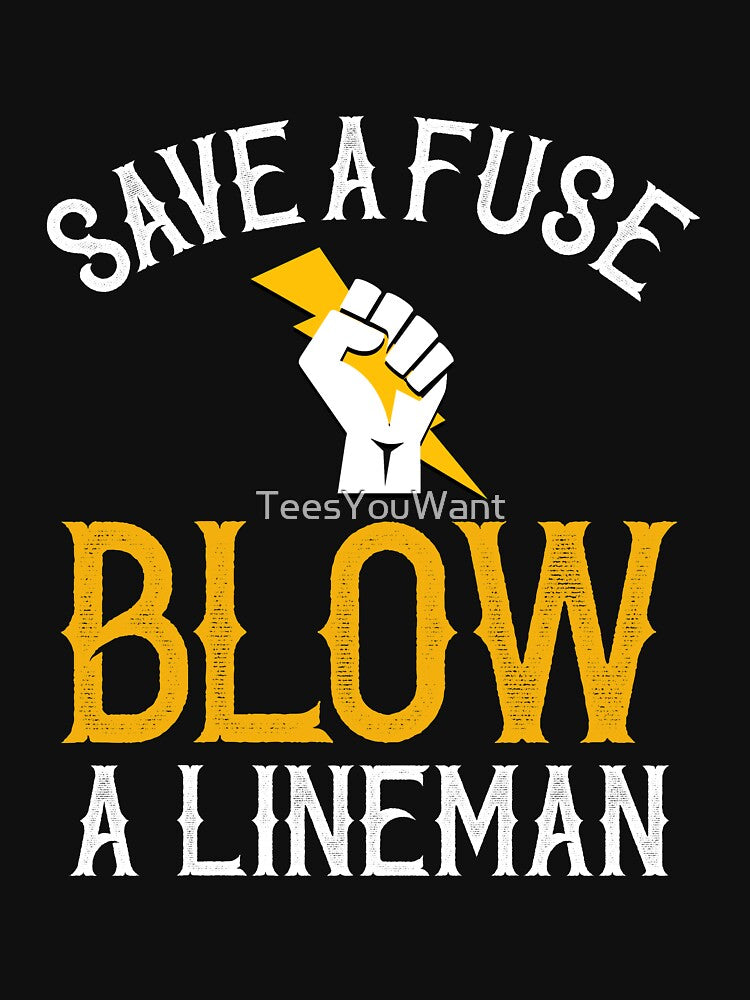Save A Fuse Blow A Lineman ~ Lineman Humor by TeesYouWant