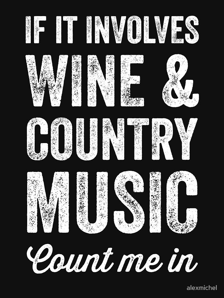 If it involves wine and country music count me in by Captain Mood