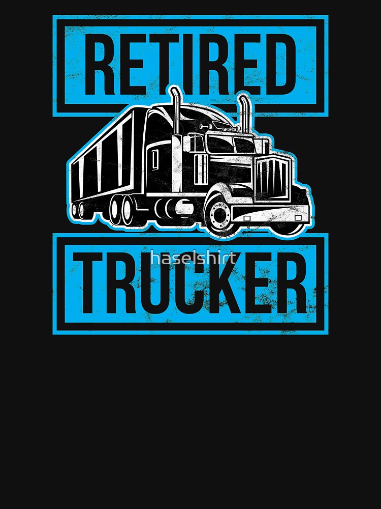 Trucker Retired Trucker Driver Birthday Gift by haselshirt