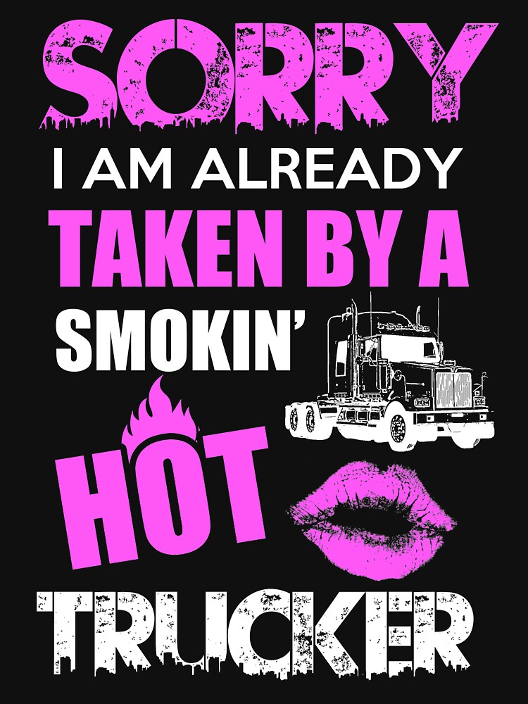 Sorry I am Already Taken By Smokin' Hot Trucker by berryferro