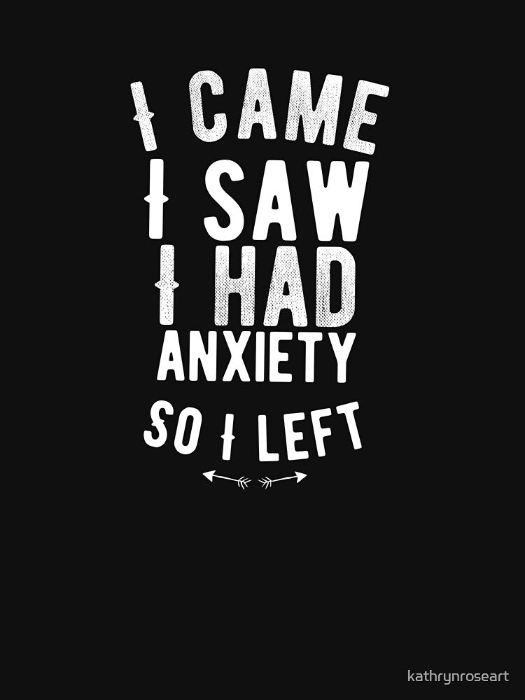 I came, I saw, I had anxiety, so I left. by kathrynroseart