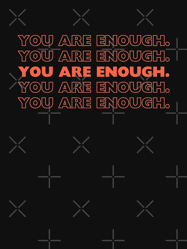 "You are enough." Text by Bananobanini