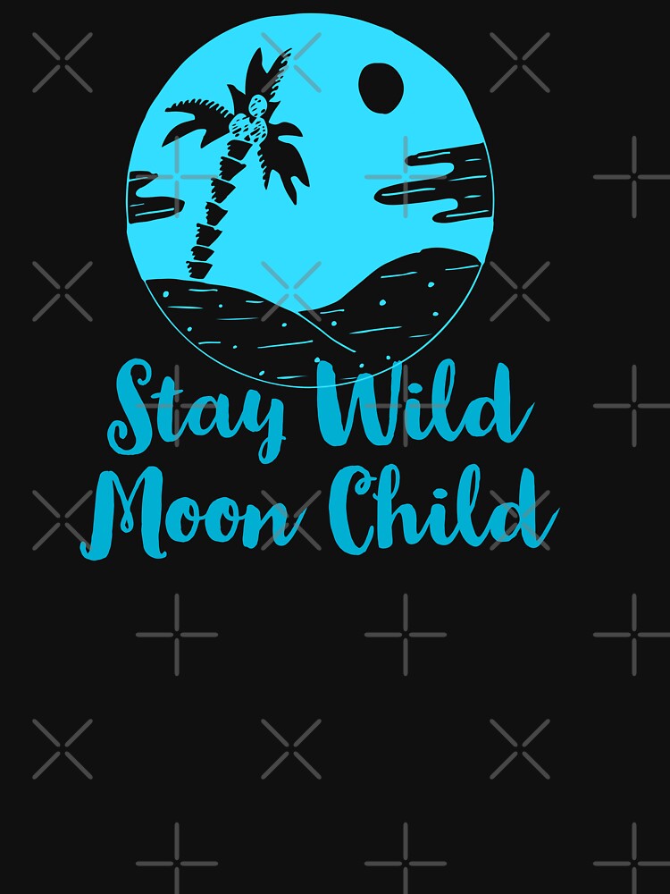 "Stay Wild, Moon Child" by Mahe Jabeen