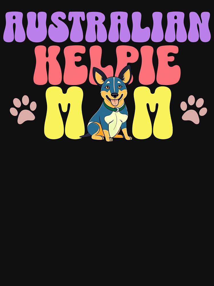 Australian Kelpie Mom - Cute Dog - Dog Mom by BlueCoastPOD