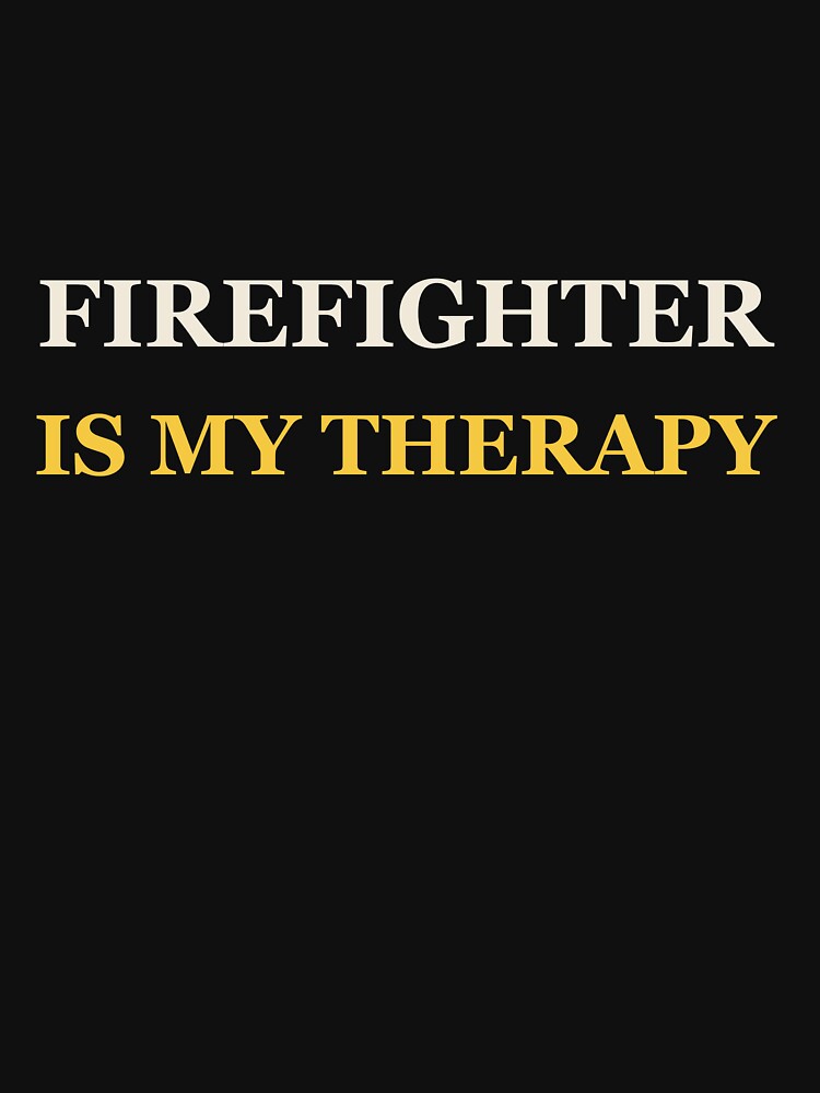 Firefighter Is My Therapy - Firefighter by RetroThreadWorks