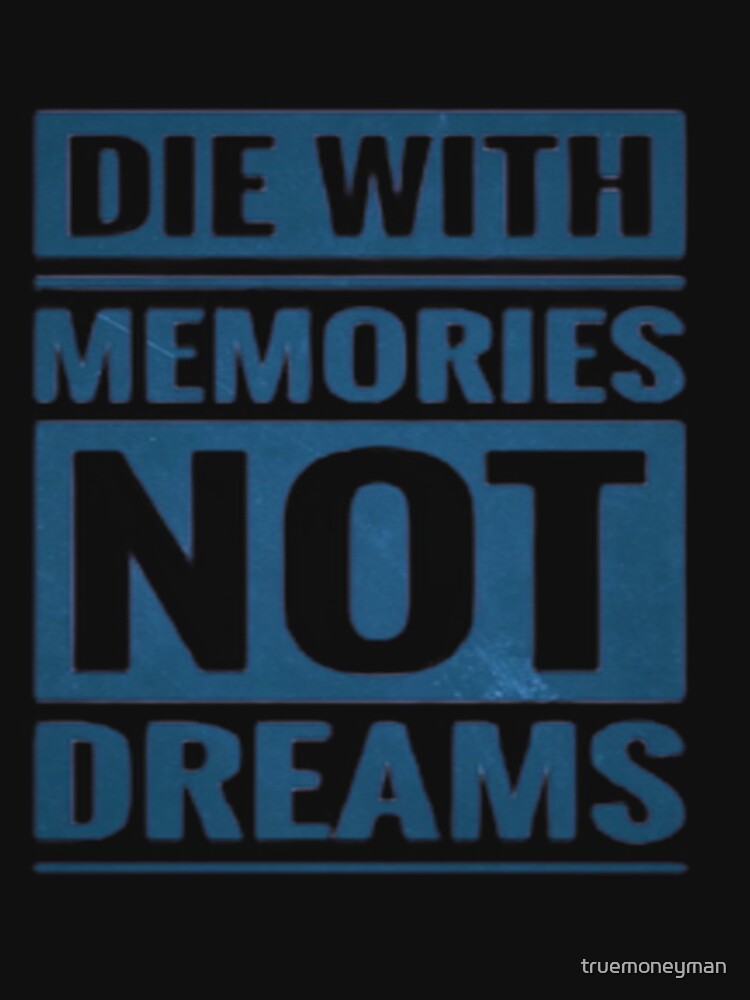 Die with memories not dreams illustration premium design by truemoneyman