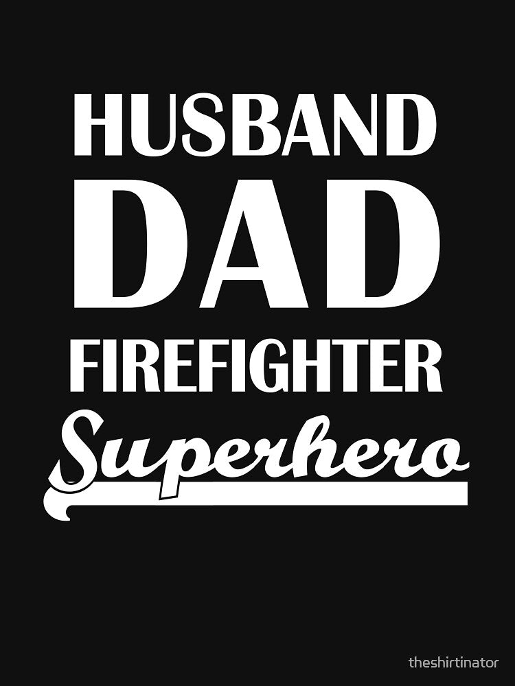 Husband Dad Firefighter Superhero by theshirtinator