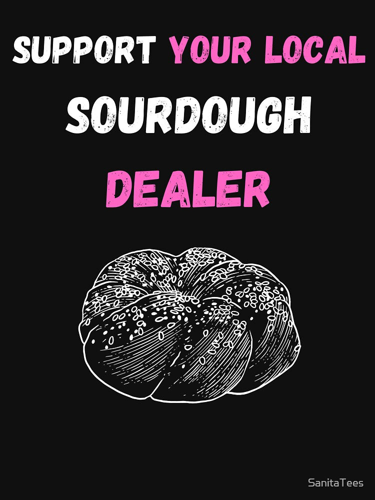 Support your local sourdough dealer Funny Love Bakery Gift by Ink & Fabric