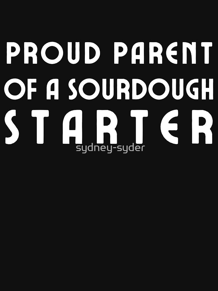 Proud parent of a sourdough starter by sydney-syder