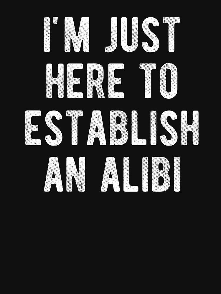 True Crime I'm Just Here To Establish An Alibi Detective by Vanover Designs