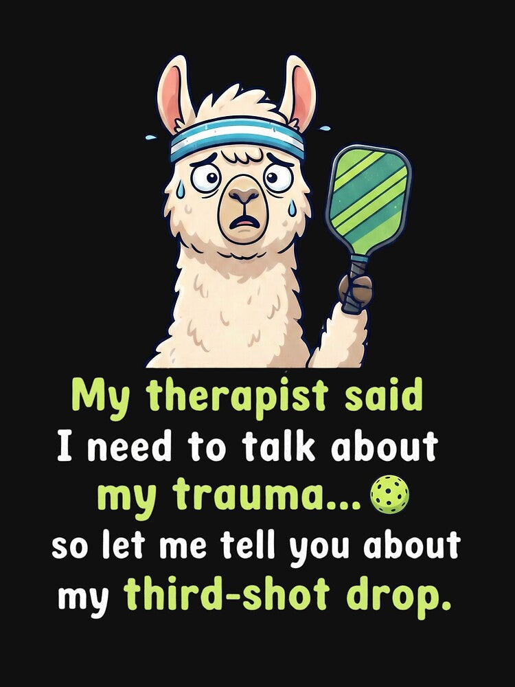 My therapist said- third shot stop- llama- Pickleball by SocialStaticz