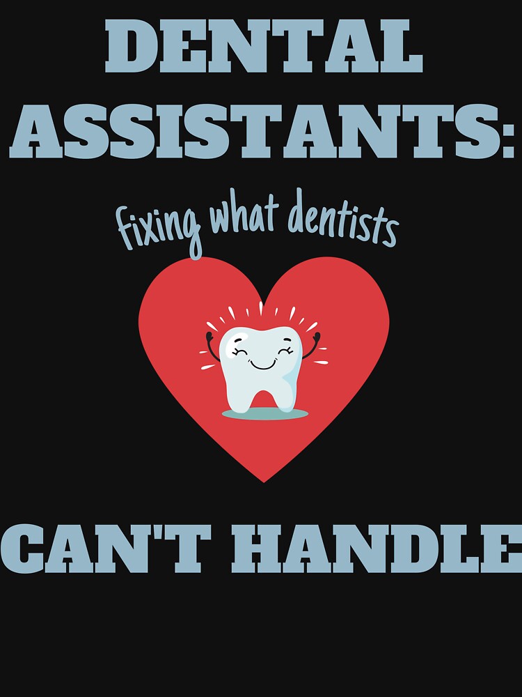 Dental Assistants Fixing What Dentists Can´t Handle Funny Quote by EdytaGister