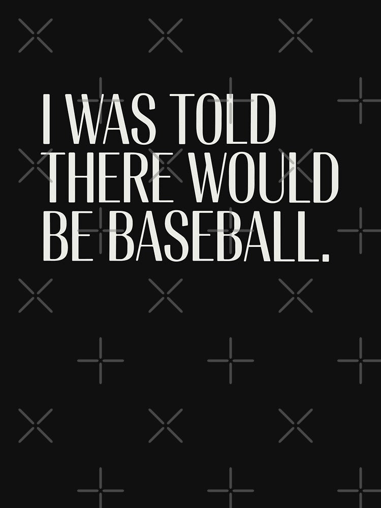 I Was Told There Would Be Baseball Funny Sports Fan Quote by PopStars1993