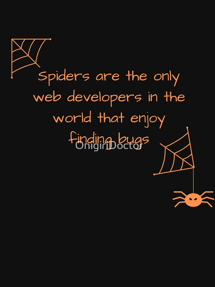 Funny Programmer Meme : The Only Web Developers Enjoys Finding Bugs by OnigiriDoctor