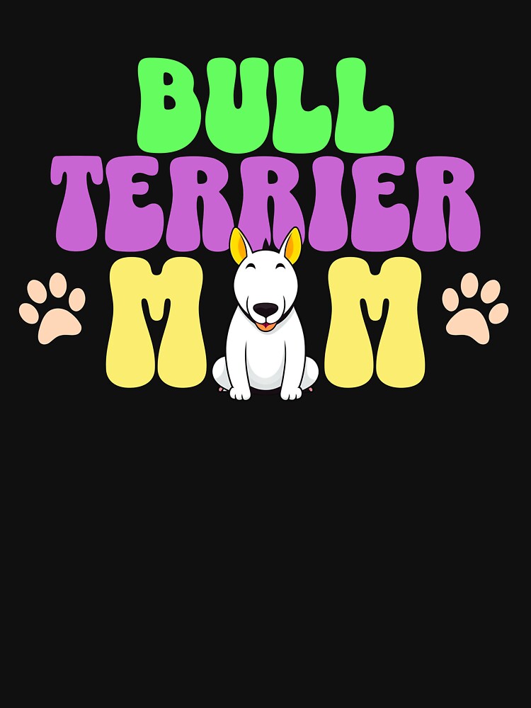 Bull Terrier Mom - Cute Dog - Dog Mom by BlueCoastPOD
