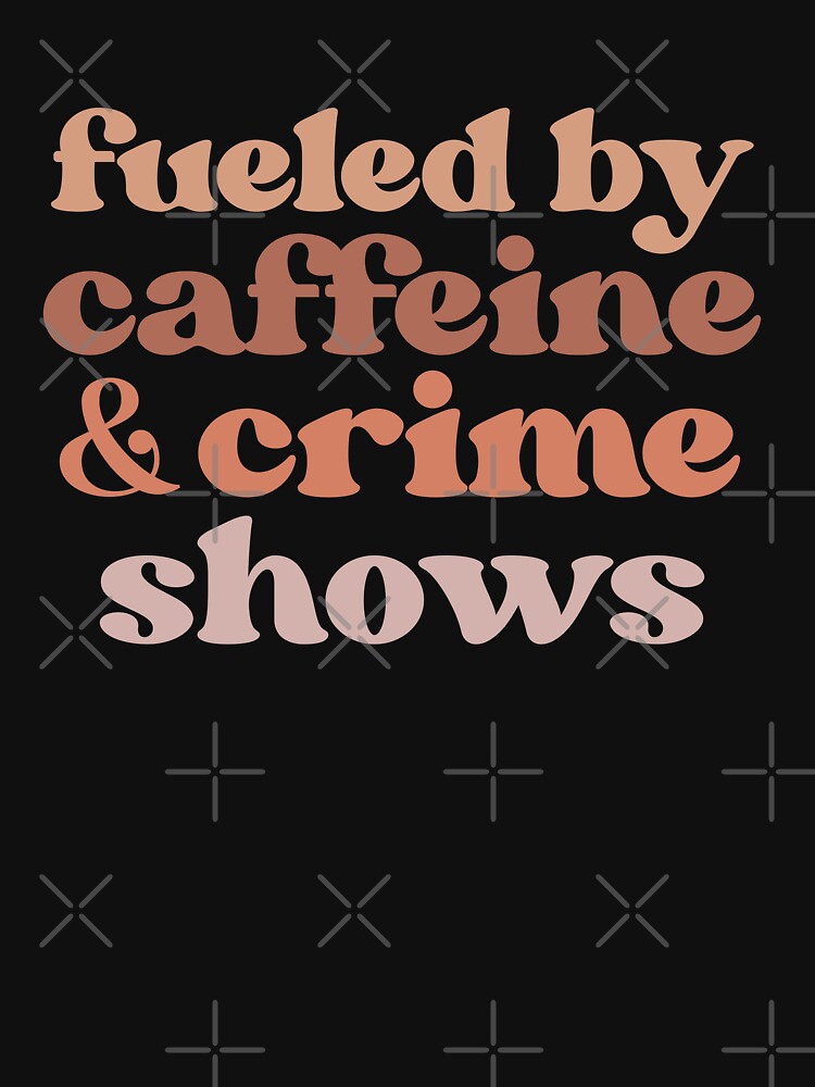 Fueled by caffeine and crime shows by stickersworld31