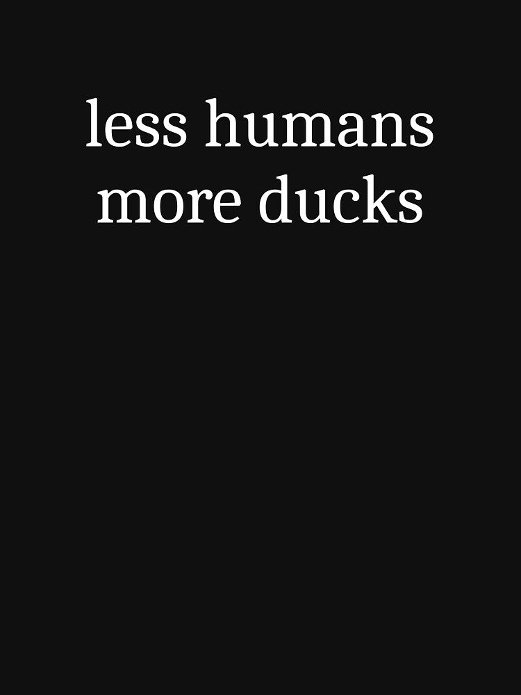 Less Humans More Ducks by Sleepy Cat Design