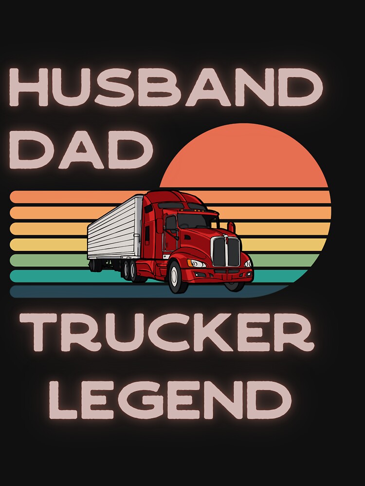 Copy of Husband, Dad, Trucker, Legend by GigaDesigns