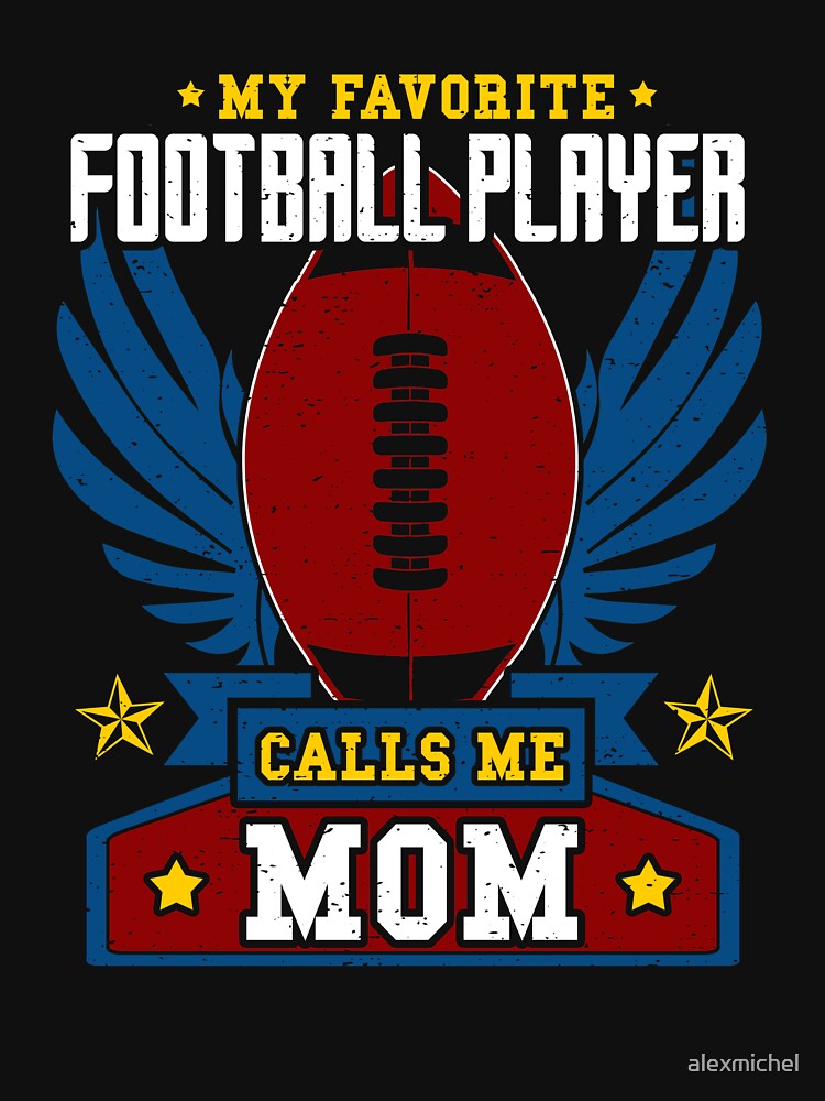 My favorite football player calls me Mom - football mom by Captain Mood