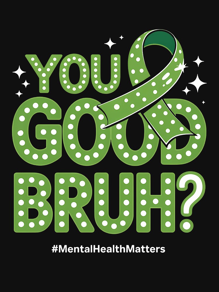 YOU GOOD BRUH Mental Health Awareness Support Green Ribbon by TrinaEspinoza
