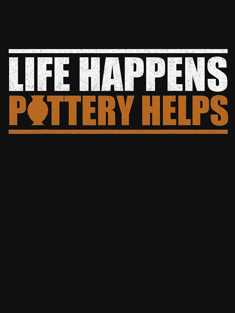 Life Happens Pottery Helps by DNW-art
