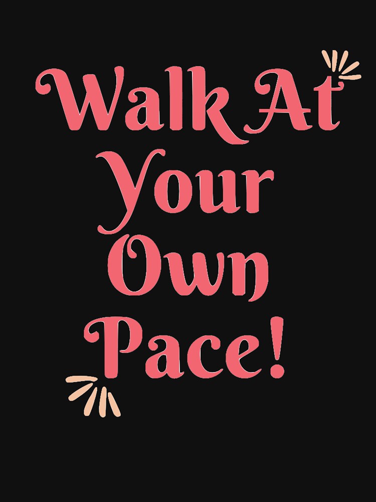 Walk at Your own Pace! by Brutebabby