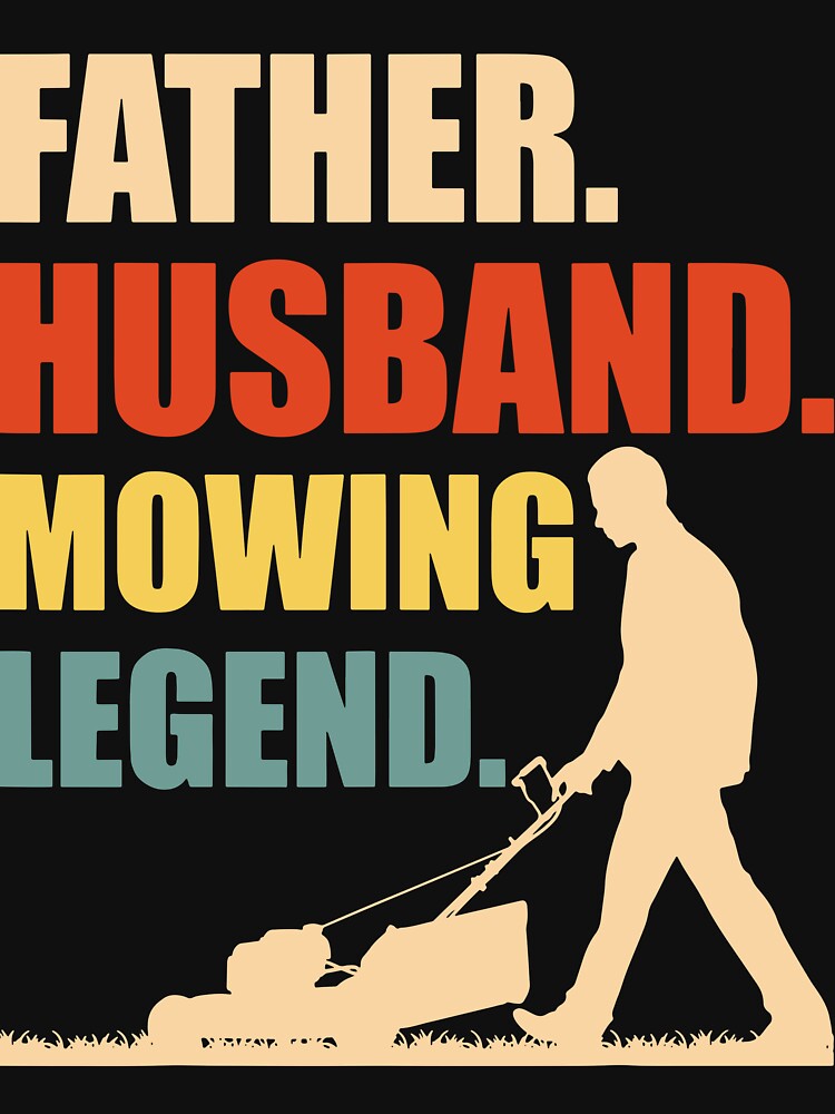 Lawn Care Gardening Husband  T-Shirt by JoseMoody3031
