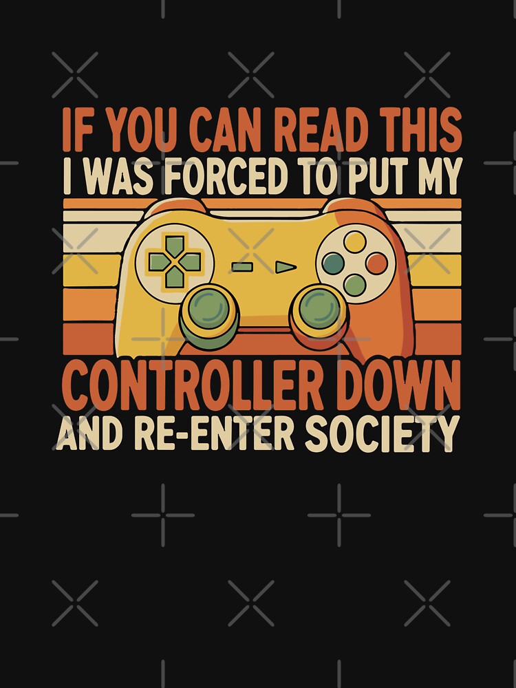 If You Can Read This I Was Forced To Put My Controller Down And Re-Enter Society Gamer Gaming Video Game Humor by SofiBlair