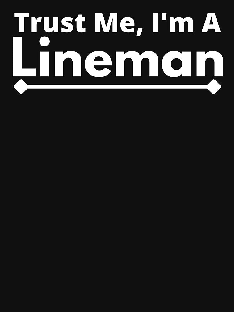 Trust Me, I'm A lineman by T-shirtgallery