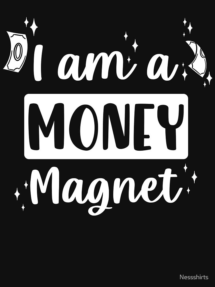 I Am A Money Magnet An Affirmation Wealth Believer by Nessshirts