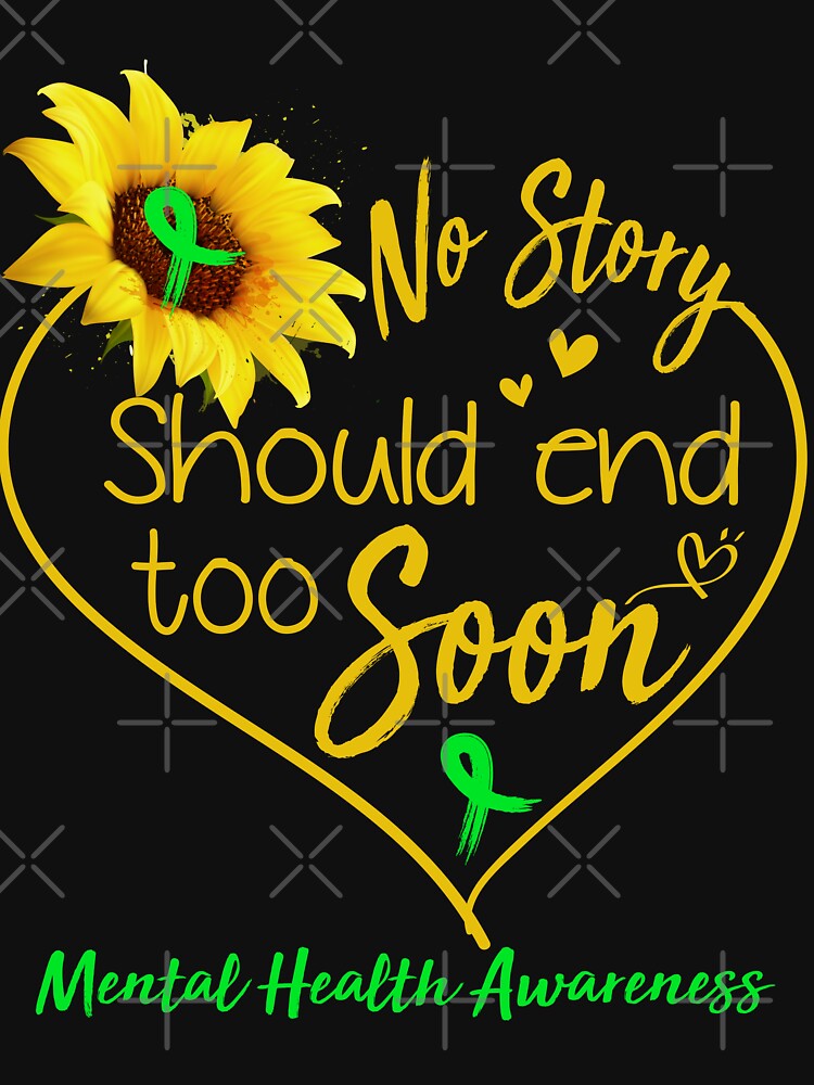 Mental Health Awareness No Story Should End Too Soon by KirstybShop