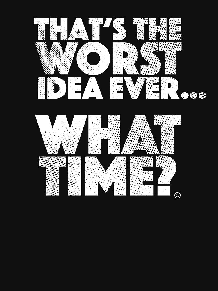 "The Worst Idea Ever" Funny Best Friend T Shirt by Danny Cuevas