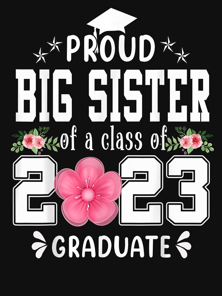 Funny Proud Big Sister Of A 2023 Graduate Shirt Class of 23 by NAPIPIPIarts