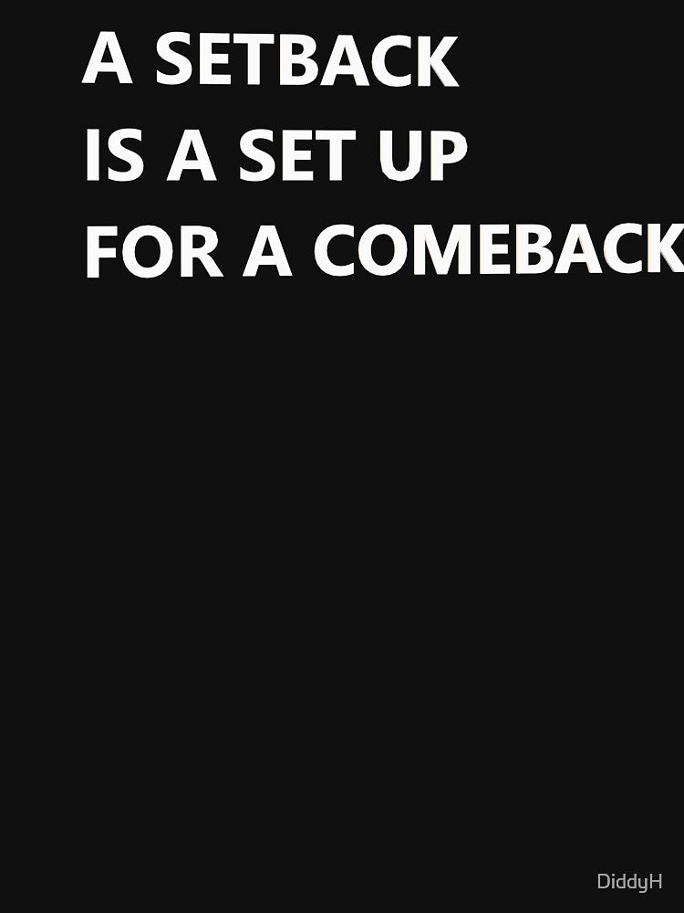 A Set Back Is A Set Up For A Come Back by DiddyH