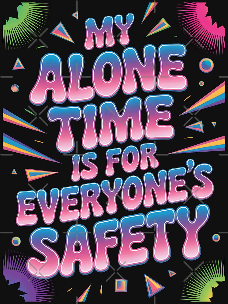 My Alone Time Is For Everyone's Safety by AlchemyColor