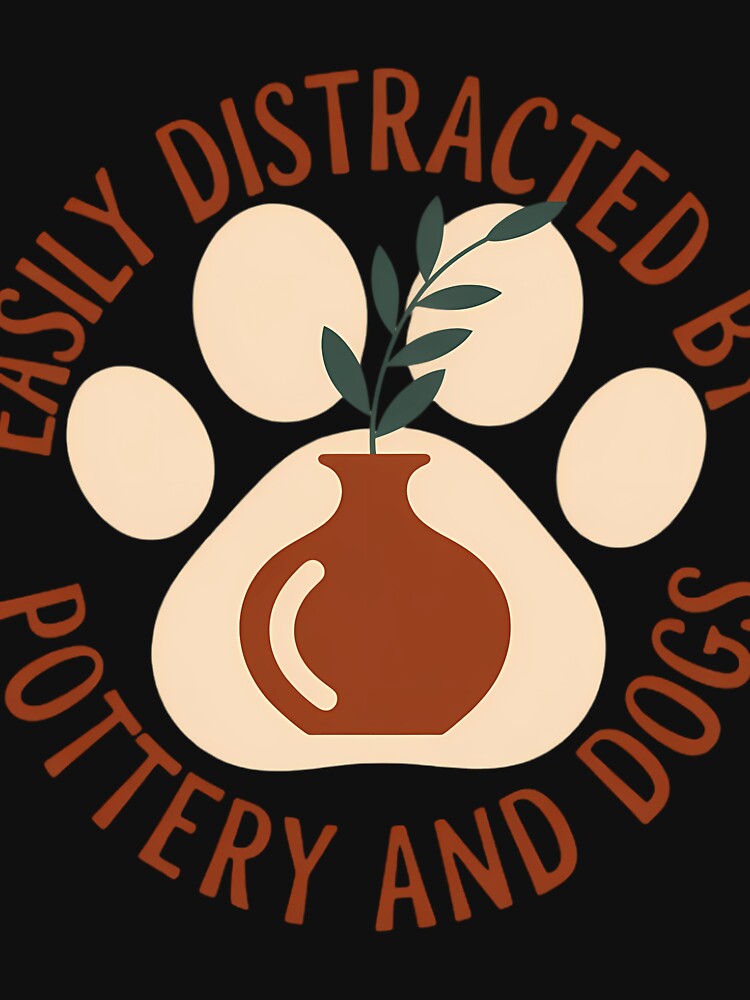 Easily Distracted by Pottery and Dog, Pottery Maker Doglover by sterabamineh