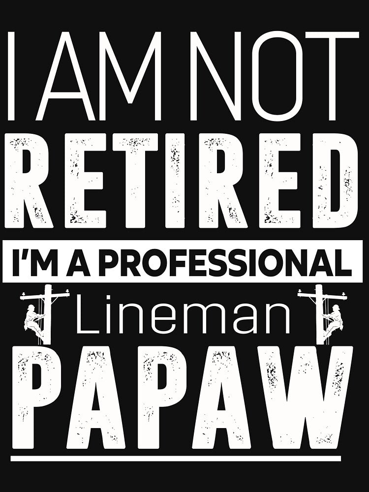 I'm not retired lineman papaw by Chapman88
