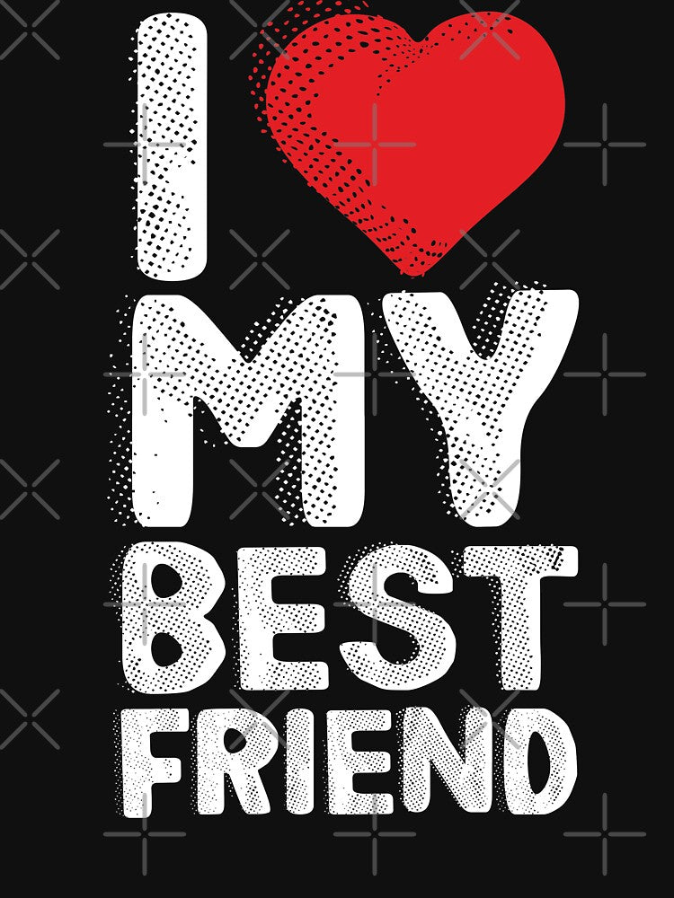 I Love My Best Friend Funny Gift for friends by alenaz