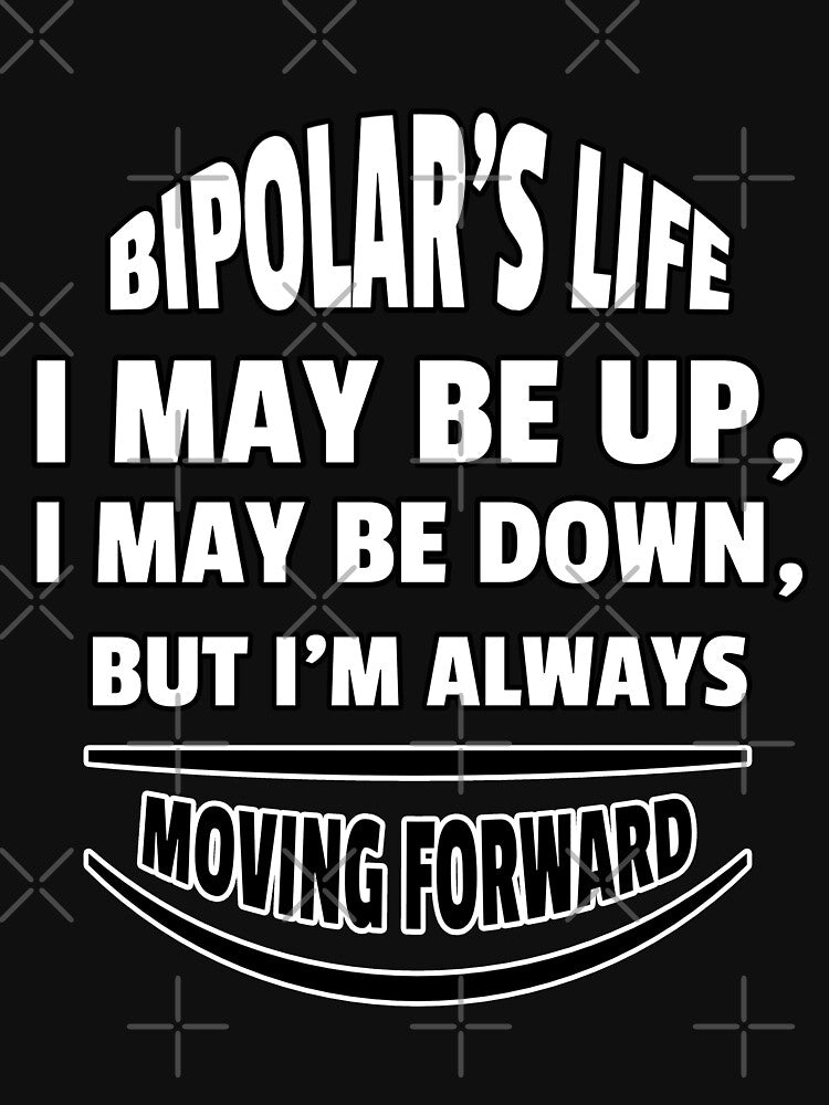 Bipolar's Life: I May Be Up, I May Be Down, but I Am Always Moving Forward by Winter--Flowers