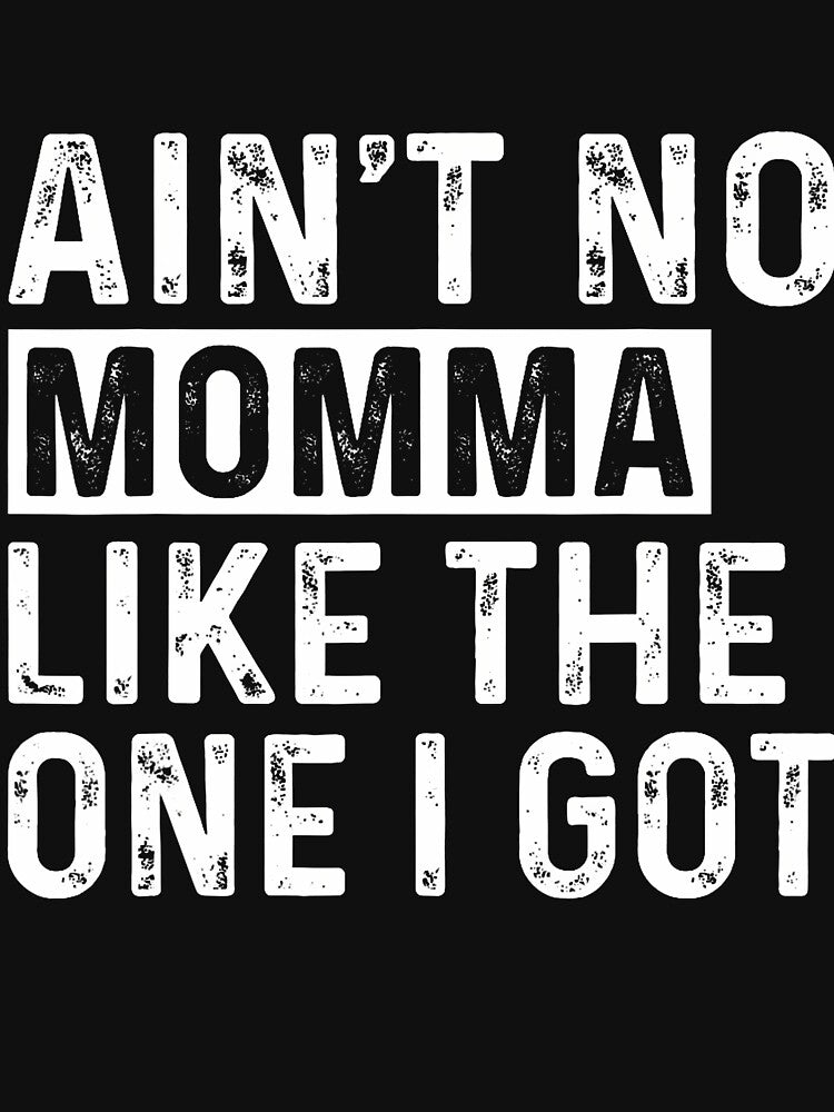 Ain't No Momma Like The One I Got Funny Family Reunion Mom by DianaEsther1