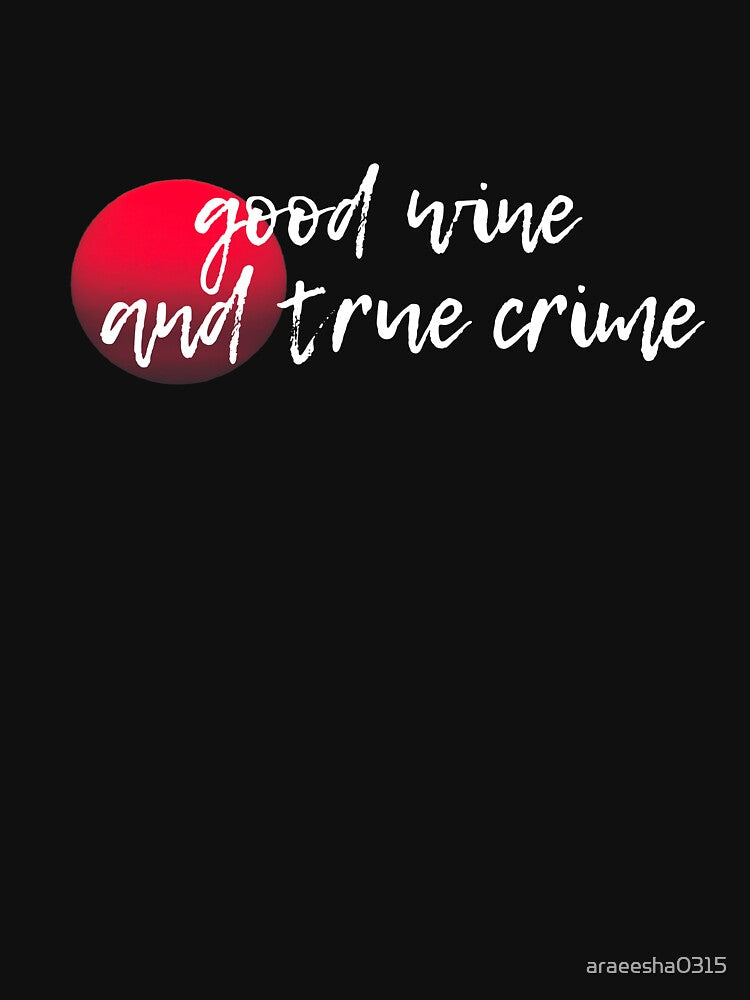 Good Wine and True Crime by araeesha0315