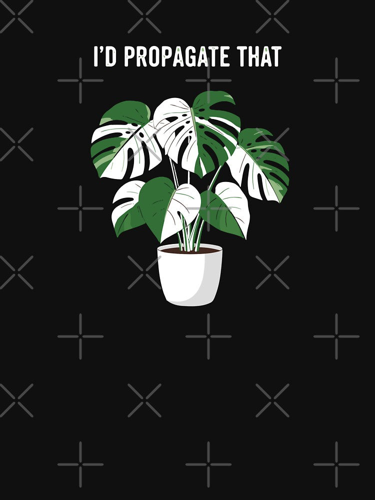 I'd Propagate That Plant Lover Houseplant Propagator Garden Enthusiast by PopStars1993