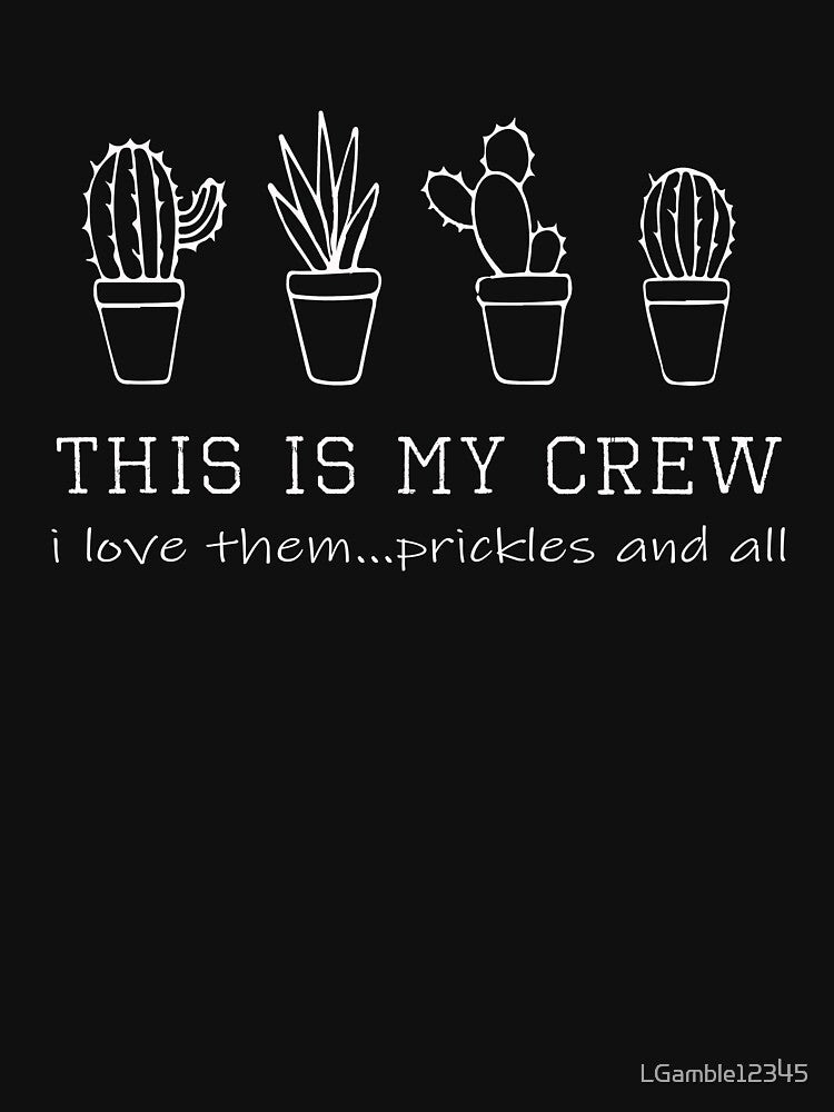 Top My Crew Cactus Lover Gardener Gift Design by LGamble12345