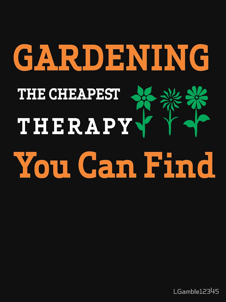 Gardening Is Simply the Cheapest Therapy you can Find Funny Gardeners Gift by LGamble12345