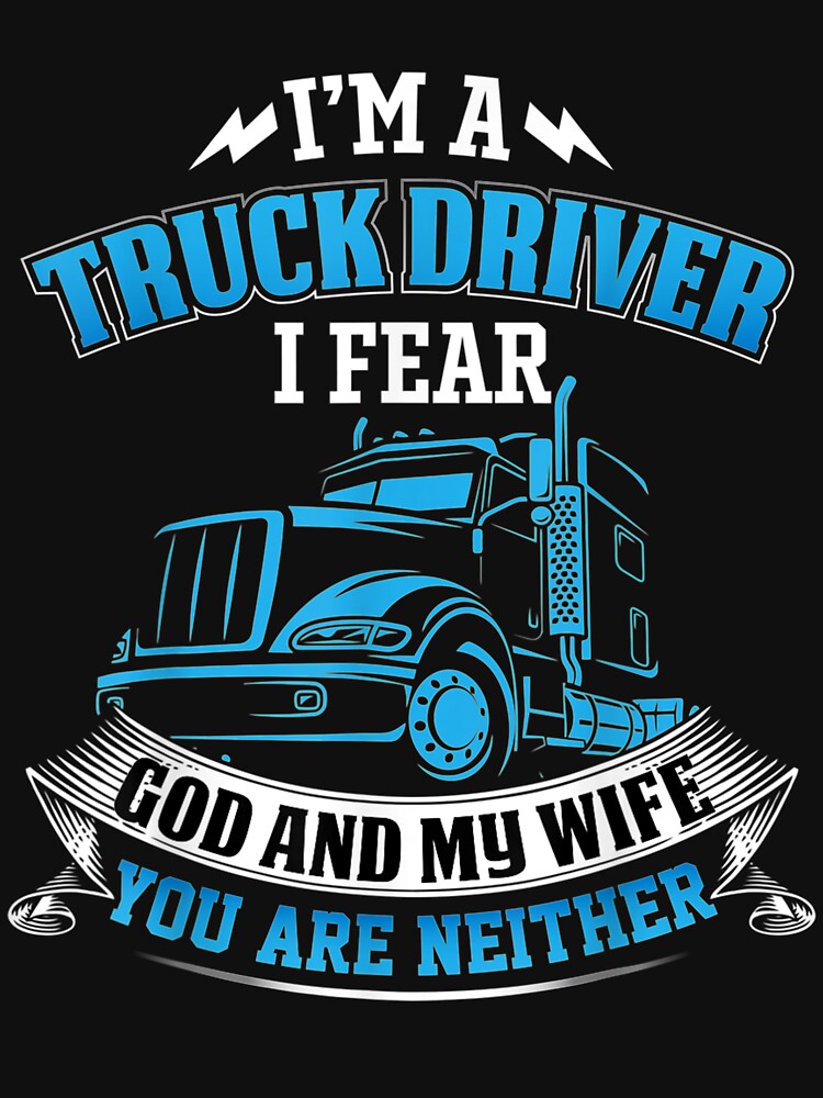 I'm A Truck Driver I Fear My God And My Wife Trucker by patsa4