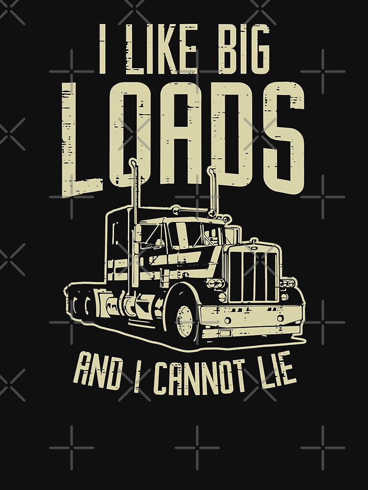 I Like Big Loads And I Cannot Lie Semi Truck Trucking Trucker Gift by GardNewerd