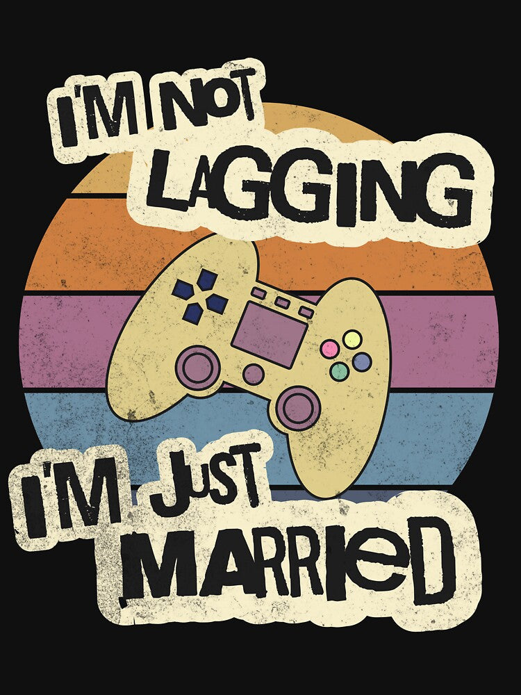 I'm Not Lagging, I'm Just Married by LevelUpTeeCo