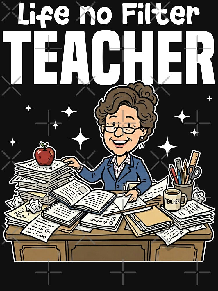 TEACHER - LIFE NO FILTER by KEF Custom